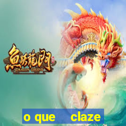 o que    claze